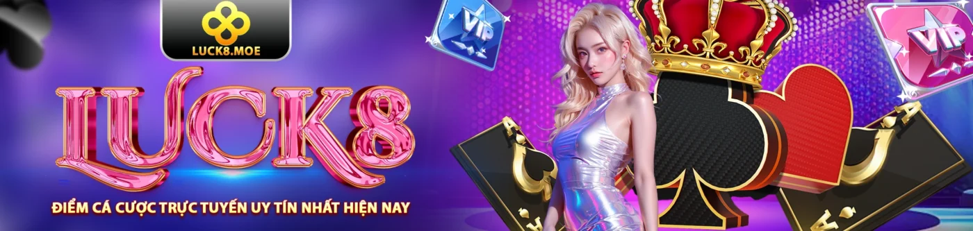 Luck8 Nhà Cái Cá Cược Uy Tín Hàng Đầu Châu Á